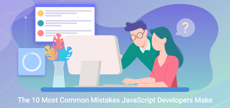 The 10 Most Common Mistakes JavaScript Developers Make