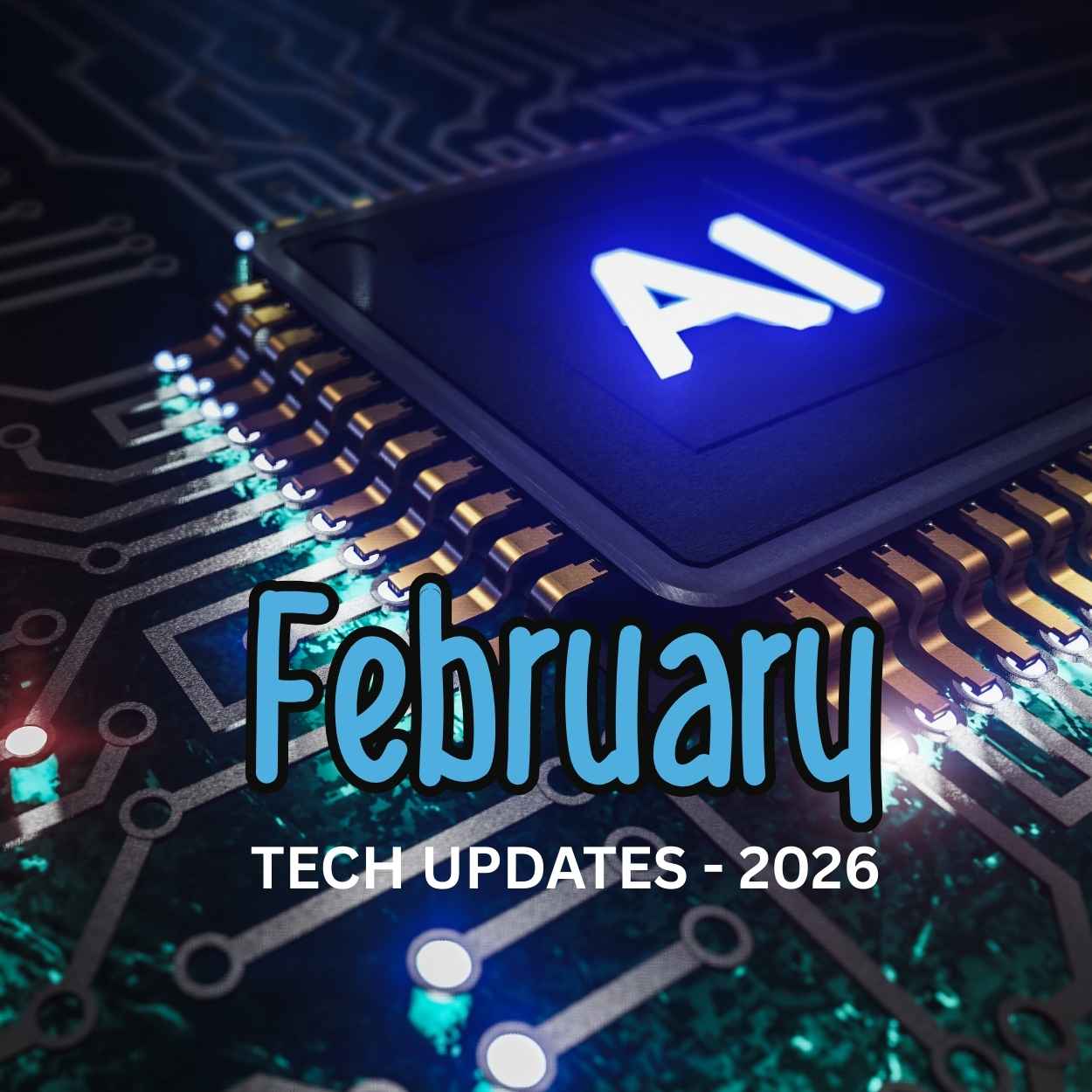 February 2026 AI Tech Updates