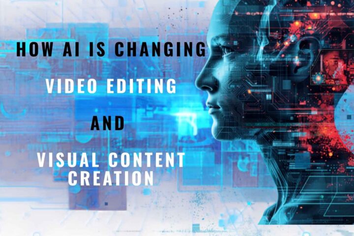 How AI Is Changing Video Editing and Visual Content Creation